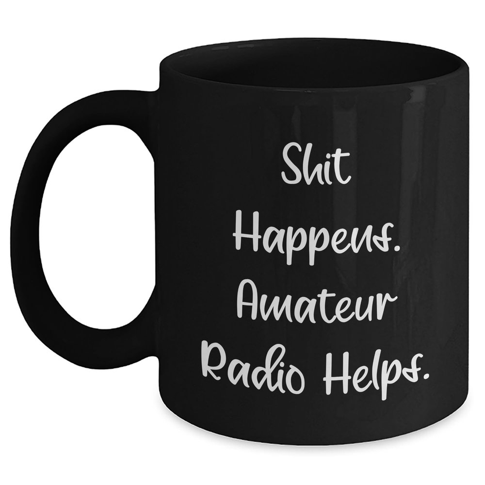 Amateur Radio Enthusiasts Gifts from Friends and Family, Black Coffee Mug, Shit Happens. Amateur Radio Helps., Valentine's Unique Gifts, Gifts for Amateur Radio