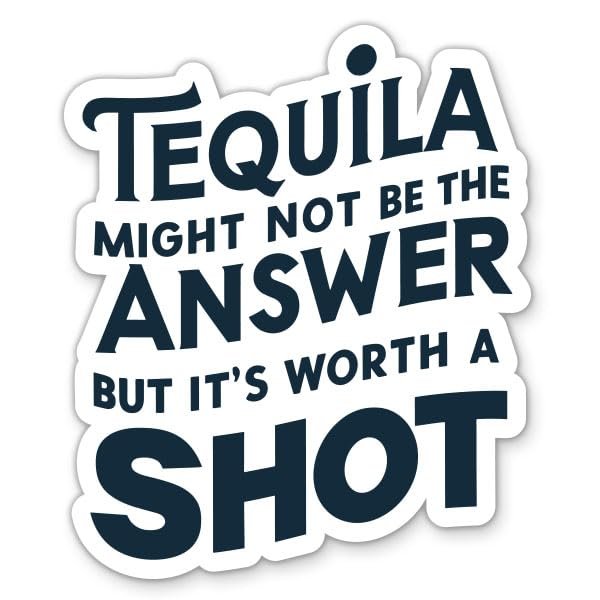 Tequila Might not be The Answer but It's Worth a Shot Stickers - 2 Pack - Waterproof Vinyl for Car, Phone, Water Bottle, Laptop - Funny Mexican Drinking Joke Decals (2-Pack)