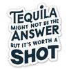 Tequila Might not be The Answer but It's Worth a Shot Stickers - 2 Pack - Waterproof Vinyl for Car, Phone, Water Bottle, Laptop - Funny Mexican Drinking Joke Decals (2-Pack) view 1