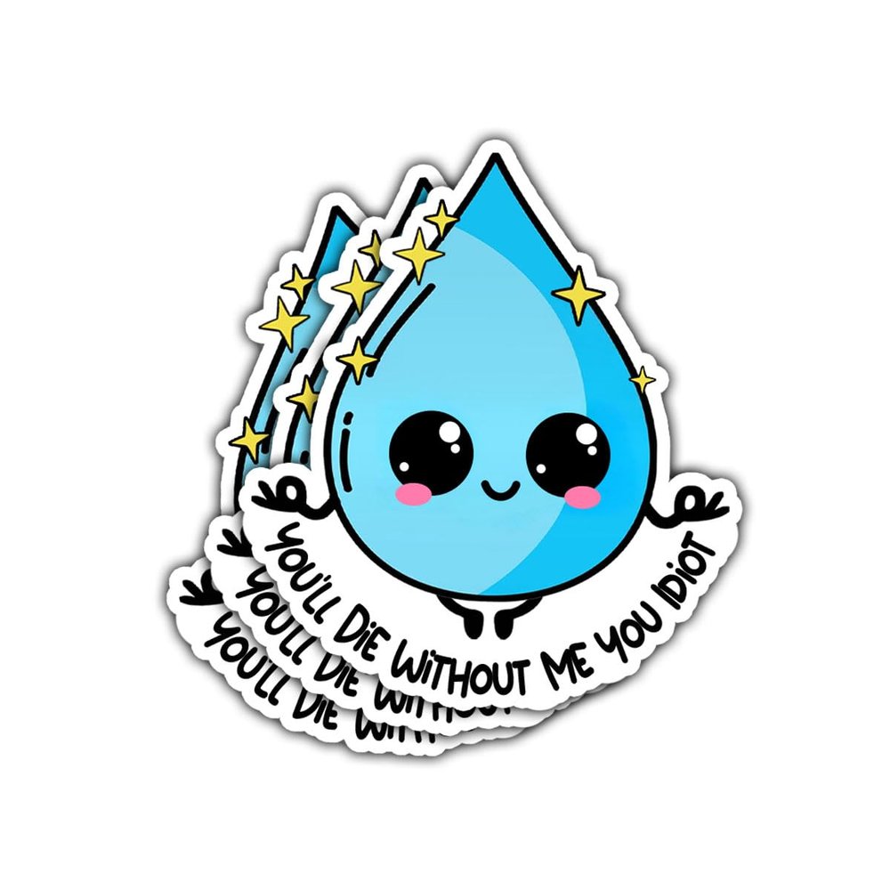 3 Pcs Hydration Sticker You'll Die Without Me You Idiot Sticker Drink Your Water Decal Funny Water Drop Hydration Waterproof Vinyl Health Awareness for Laptop Water Bottle Tumbler Phone Case 3"x3" (1)