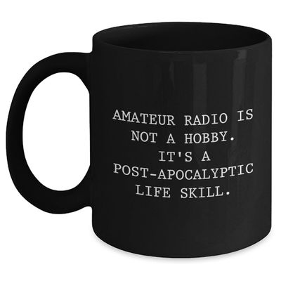 Amateur Radio Enthusiast Gifts, Funny Quote, Birthday Unique Coffee Mug, Post-apocalyptic Life Skills, Gifts from Friends, Gifts for Amateur Radio