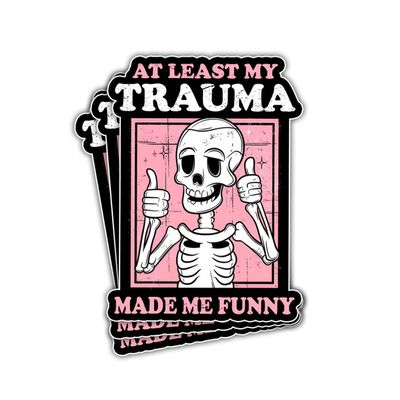 3Pcs At Least My Trauma Made Me Funny Sticker Skeleton Mental Health At Least My Trauma Made Me Humor Sarcastic Trauma Made Me Hilarious Stickers Decal for Laptop Bottle Phone Car Hard Hat 3"x3"