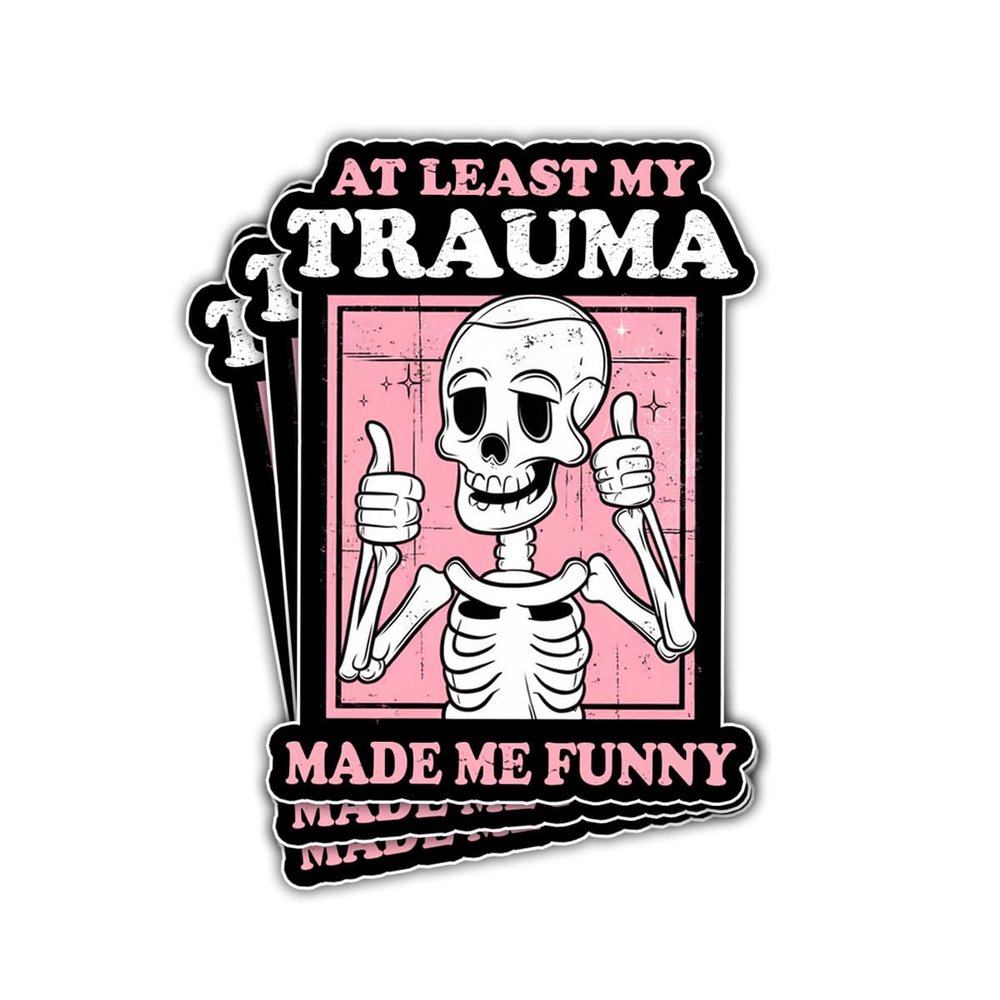 3Pcs At Least My Trauma Made Me Funny Sticker Skeleton Mental Health At Least My Trauma Made Me Humor Sarcastic Trauma Made Me Hilarious Stickers Decal for Laptop Bottle Phone Car Hard Hat 3"x3"