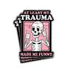 3Pcs At Least My Trauma Made Me Funny Sticker Skeleton Mental Health At Least My Trauma Made Me Humor Sarcastic Trauma Made Me Hilarious Stickers Decal for Laptop Bottle Phone Car Hard Hat 3"x3" view 1
