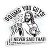 (3Pcs-3") OMG You Guys I Never Said That Jesus Stickers Funny Jesus Christian Waterproof Die-Cut Vinyl Sticker for Laptop Water Bottle Phone Car Decal Gifts for Her Him Friends 3 Inches view 1