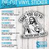 (3Pcs-3") OMG You Guys I Never Said That Jesus Stickers Funny Jesus Christian Waterproof Die-Cut Vinyl Sticker for Laptop Water Bottle Phone Car Decal Gifts for Her Him Friends 3 Inches view 3