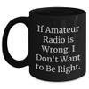 If Amateur Radio Is Wrong, I'm Wrong Gift for Amateur Radio Enthusiast's Birthday, Black Coffee Mug, Funny Quote view 1