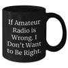 If Amateur Radio Is Wrong, I'm Wrong Gift for Amateur Radio Enthusiast's Birthday, Black Coffee Mug, Funny Quote view 2