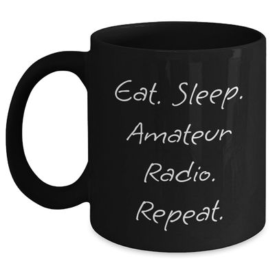 Amateur Radio Gifts from Men to Friends and Family - Eat. Sleep. Amateur Radio. Repeat. Birthday Mug