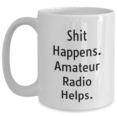 Amateur Radio Gifts from Friends for Happy Birthday - Shit Happens. Amateur Radio Helps. White Coffee Mug