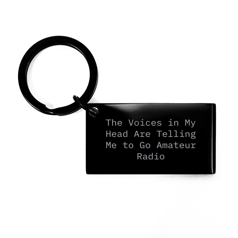 Funny Amateur Radio Gift for Birthday - Keychain with Engraved Quote 'The Voices In My Head Are Telling Me To Go Amateur Radio' from Friends