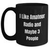 Amateur Radio Enthusiasts Gift, Funny Quote I Like Amateur Radio And Maybe 3 People, Birthday Unique Gifts from Friends, Black Coffee Mug 11oz 15oz Microwave Dishwasher Safe view 1