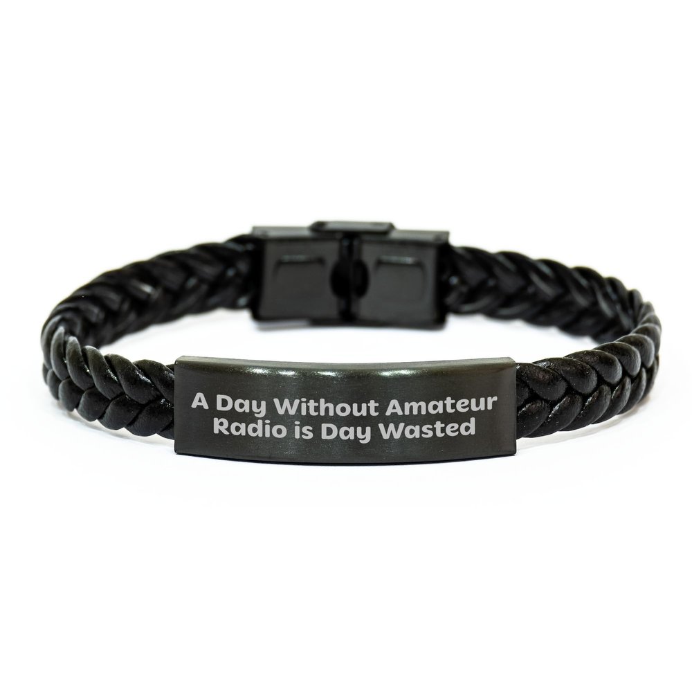 Amateur Radio Enthusiast Gift Idea, A Day Without Amateur Radio Is Day Wasted, Interlaced Leather Bracelet from Friends to Birthday Man