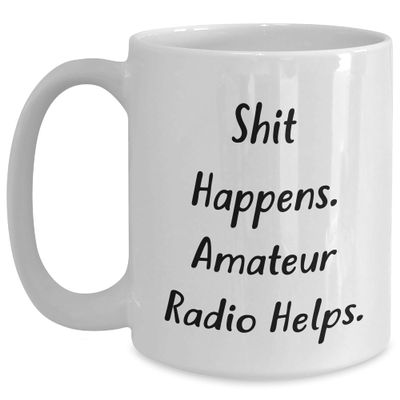 Funny Quote White Coffee Mug, Shit Happens. Amateur Radio Helps., Gift for Amateur Radio Enthusiast, Birthday Unique Gifts from Friends, Perfect White Coffee Mug for Men Women Coworkers Family