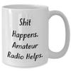 Funny Quote White Coffee Mug, Shit Happens. Amateur Radio Helps., Gift for Amateur Radio Enthusiast, Birthday Unique Gifts from Friends, Perfect White Coffee Mug for Men Women Coworkers Family view 2