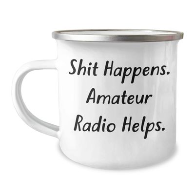 Shit Happens. Amateur Radio Helps. Birthday Unique Gift for Radio Enthusiasts, Camping Mug with Enamel Finish, Gifts from Friends, Gifts for Amateur Radio Lovers