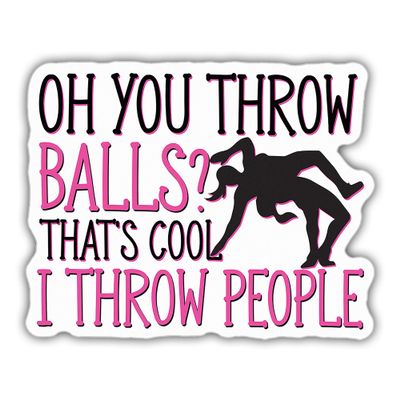 Wrestling Girl Sticker Wrestle Lover Cute Oh You Throw Balls That's Cool I Throw People Vinyl Decal Weather-Resistant for Water Bottles Laptop Phone Window Car 3"