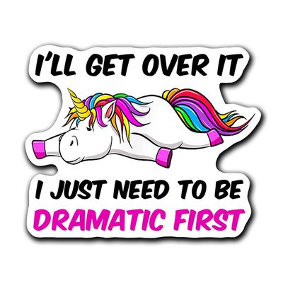 (3 Pcs) I'll Get Over It I Just Need to Be Dramatic First Sticker 3 Inches