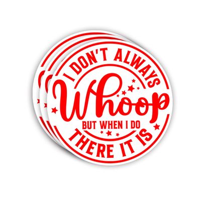 (3pcs) I Don't Always Whoop But When I Do There It is Sticker Humor Meme Cheer Loud Funny Sayings Quotes Vinyl Decal for Tumbler Laptop Kindles Water Bottles Books Phone - Size 3x3