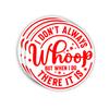 (3pcs) I Don't Always Whoop But When I Do There It is Sticker Humor Meme Cheer Loud Funny Sayings Quotes Vinyl Decal for Tumbler Laptop Kindles Water Bottles Books Phone - Size 3x3 view 1