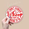 (3pcs) I Don't Always Whoop But When I Do There It is Sticker Humor Meme Cheer Loud Funny Sayings Quotes Vinyl Decal for Tumbler Laptop Kindles Water Bottles Books Phone - Size 3x3 view 2