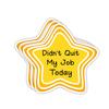 (3pcs) Didn't Quit My Job Today Sticker Funny Sayings Sarcastic Star Badge Inspirational Coworker Vinyl Decal Stickers for Tumbler Laptop Water Bottles Tablet Books Phone - Size 3x2.8 view 1