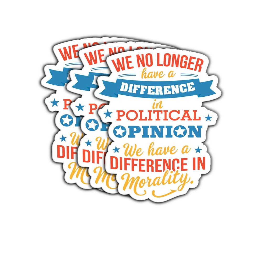 (3 Psc) We No Longer Have A Difference In Political Opinion - Difference In Morality Sticker - Anti President Sticker - Human Rights - Democratic Social Justice - Decal 3 Inch For Laptop Water Bottles
