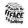 (3PCS) and Yet, Despite The Look On My Face You're Still Talking Sticker, Funny Sarcastic Stickers - Waterproof Vinyl Decals for Laptop, Tumbler, Water Bottle, Scrapbook Size 3" x 2.5 " view 1