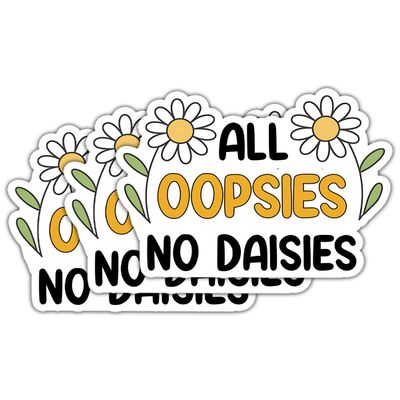 (3 Pcs) All Oopsies No Daisies Sticker - Cute Floral Daisy Decal - Motivation - Funny Flower - Whoopsie Daisy Sticker - Wild Flower - Decal 3 Inch for Laptop Water Bottles Phone