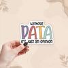 (3Pcs) Without Data It's Just an Opinion Sticker Funny Waterproof Vinyl Stickers Decals for Books Laptops Phone Water Bottles Tumbler Cup Kindle 3 Inch view 4