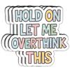 (3Pcs) Hold On Let Me Overthink This Sticker, Decorate Books Laptop Phone, Water Bottles Kindles Stickers, Tumbler Sticker Waterproof Vinyl Decorate Sticker 3" Inch view 1