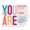 You are Enough Sticker - 3" Laptop Sticker - Waterproof Vinyl for Car, Phone, Water Bottle - Brave Worthy Loved Amazing Strong Decal view 1