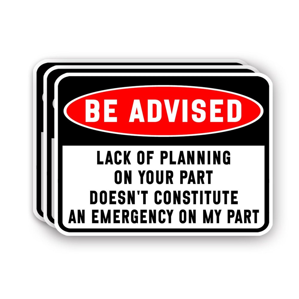(3Pcs) Lack of Planning on Your Part Doesnt Constitute an Emergency on My Part Sticker Funny Sarcastic Sayings Humorous Vinyl Decal for Tumbler Laptop Tablet Books Phone -Size 3x2.2 Inches