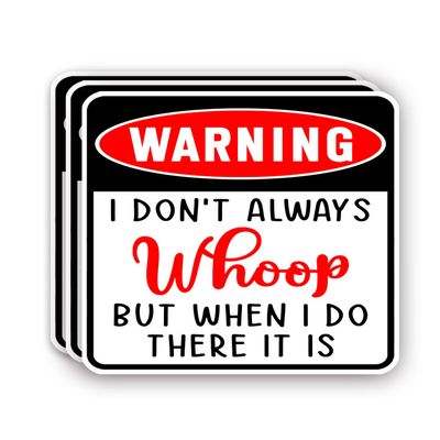 (3Pcs) Warning I Don't Always Whoop But When I Do There It Is Sticker Funny Sarcastic Quotes Inspirational Humorous Vinyl Decal for Tumbler Laptop Water Bottles Books Phone - Size 3x2.8 Inches
