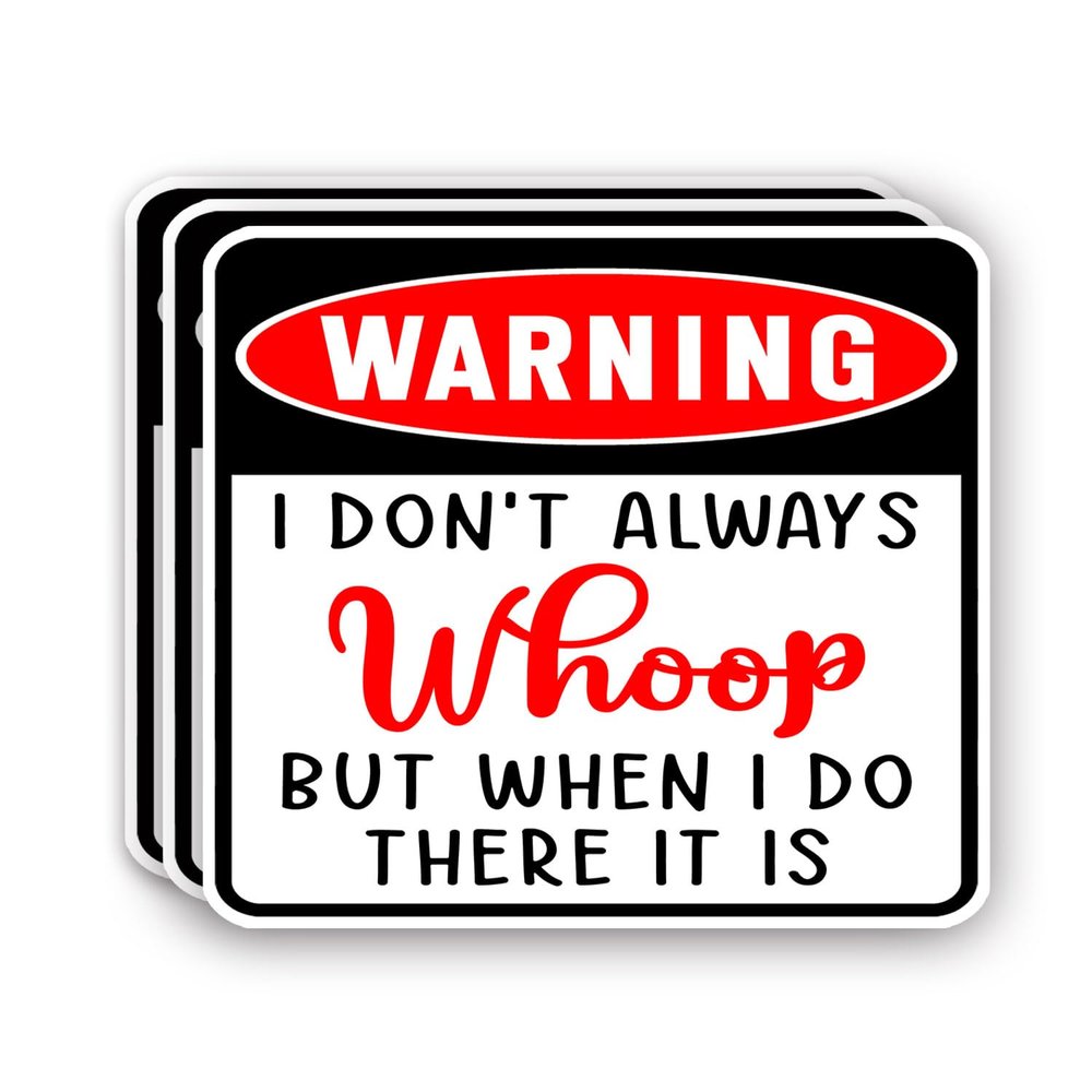 (3Pcs) Warning I Don't Always Whoop But When I Do There It Is Sticker Funny Sarcastic Quotes Inspirational Humorous Vinyl Decal for Tumbler Laptop Water Bottles Books Phone - Size 3x2.8 Inches