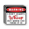(3Pcs) Warning I Don't Always Whoop But When I Do There It Is Sticker Funny Sarcastic Quotes Inspirational Humorous Vinyl Decal for Tumbler Laptop Water Bottles Books Phone - Size 3x2.8 Inches view 1