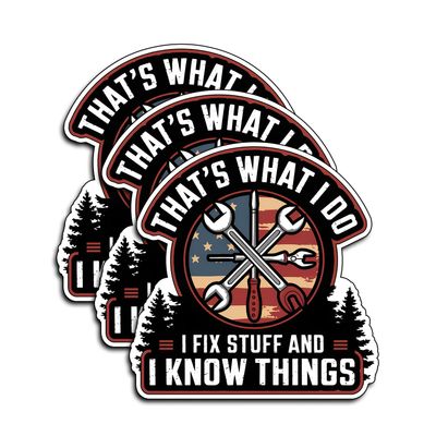 (3Pcs) That's What I Do I Fix Stuff and Know Things Stickers Funny Sarcastic Humor Motivational Inspirational Gifts Waterproof Vinyl Decals Kindle Water Bottle Bumper Car Hard Hat Phone Laptop 3"