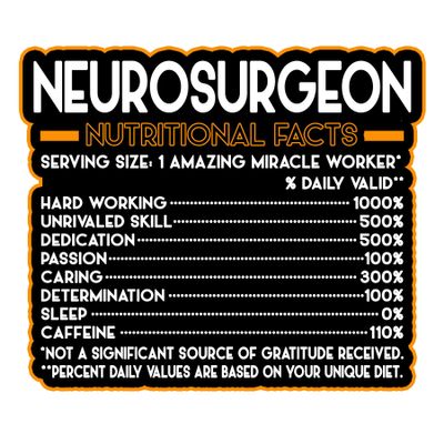 Neurosurgeon Vinyl Decal Sticker  Nutritional Facts Quote for Laptops, Water Bottles, Cars, Bumpers, Toolboxes  Gift for Coworker, Office, Birthday, Christmas  Waterproof Vinyl, Easy Peel