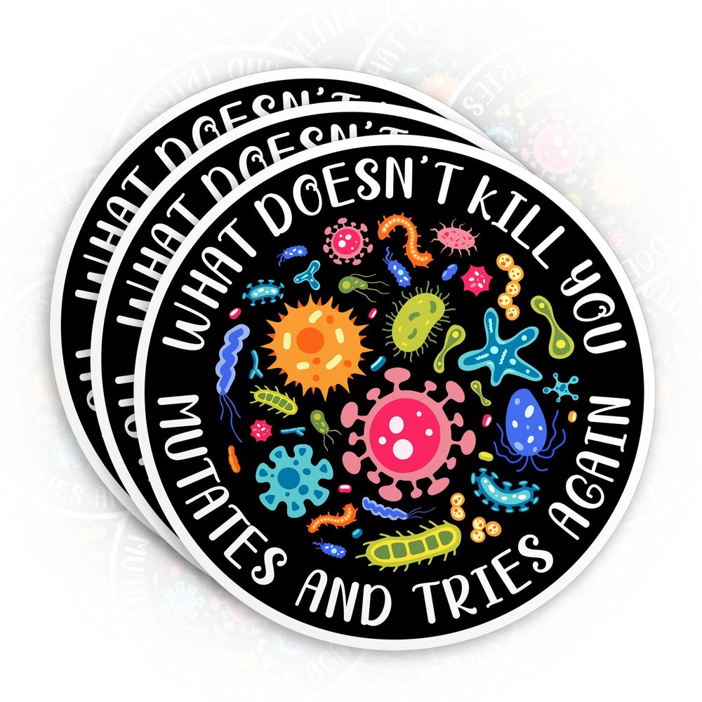 (3Pcs-3") What Doesn't Kill You Mutates and Tries Again Sticker Science Microbiology Infectious Disease Die-Cut Waterproof Vinyl Sticker for Laptop Water Bottle Phone Decal Gifts for Her Him 3 Inches