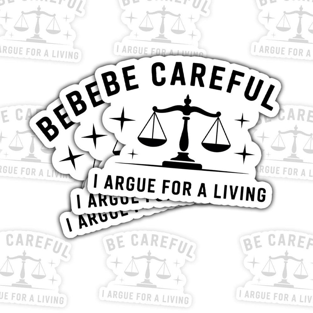 3Pcs Be Careful I Argue For A Living Sticker Funny Lawyer Gift for Attorneys and Law Students Be Careful I Argue For A Living Stickers Lawyers Law Decal for Laptop Water Bottle Phone Case Car 3"