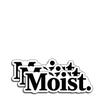 (3Pcs) Moist Stickers Funny Sarcastic Quote Humor Motivational Inspirational Gifts Waterproof Vinyl Decals for Kindle Water Bottle Bumper Car Hard Hat Phone Laptop 3x1 view 1