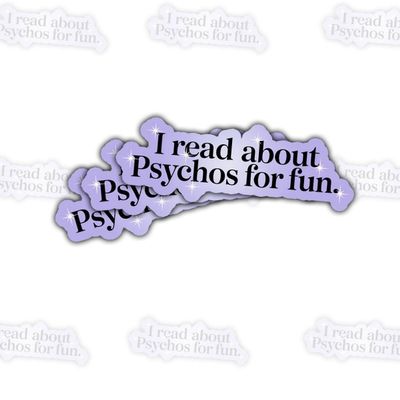 3 Pcs I Read about Psychos for Fun Sticker Gifts For True Crime Lovers, Thriller Book Enthusiasts, Mystery Seekers, Crime Fiction Fans, Dark Humor Enthusiasts For Laptop, Water Bottle, Tumbler  3"x3"
