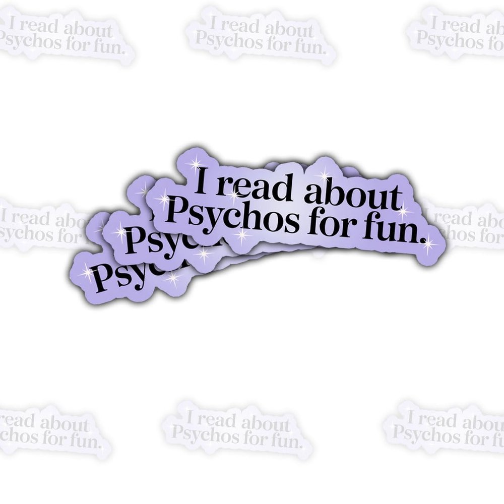 3 Pcs I Read about Psychos for Fun Sticker Gifts For True Crime Lovers, Thriller Book Enthusiasts, Mystery Seekers, Crime Fiction Fans, Dark Humor Enthusiasts For Laptop, Water Bottle, Tumbler  3"x3"