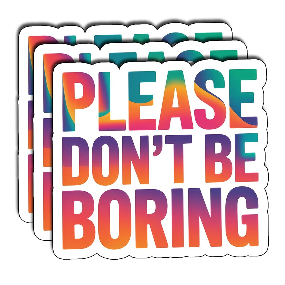 (03Pcs) Please Dont Be Boring Sticker Sarcastic Attitude Vinyl Decal for Gift Minimal Relatable Quote Stickers for Laptop Water Bottle Journal Size 2.7" x 3"