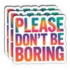 (03Pcs) Please Dont Be Boring Sticker Sarcastic Attitude Vinyl Decal for Gift Minimal Relatable Quote Stickers for Laptop Water Bottle Journal Size 2.7" x 3" view 1