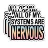 (3Pcs) All of My Systems are Nervous Sticker Anxiety Mental Health Sticker Sarcastic Work Stickers Vinyl Stickers for Water Bottles Laptop Phone Car Window Helmet Size 3" x 2.5" view 1