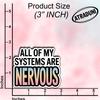 (3Pcs) All of My Systems are Nervous Sticker Anxiety Mental Health Sticker Sarcastic Work Stickers Vinyl Stickers for Water Bottles Laptop Phone Car Window Helmet Size 3" x 2.5" view 2