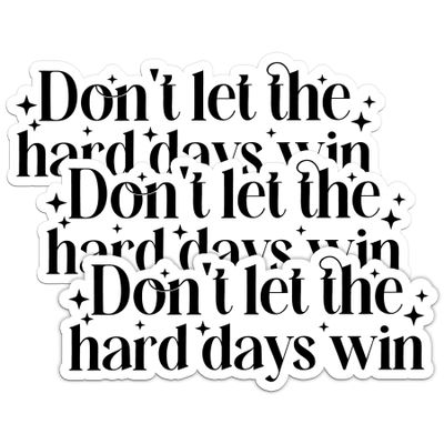 Don't Let The Hard Days Wins Sticker Mental Health Motivation Emotional Support Self Care Waterproof Vinyl Decal for Water Bottle, Tumbler, Laptop, Car - Gifts for Girl Boy