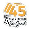 (3PCS) 45 Never Looked So Good Sticker  Happy 45 th Birthday, Waterproof Vinyl Decals for Party Decor, Scrapbooking, Water Bottles, Laptops, Size 3" x 2.5" view 1