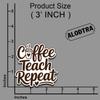 (3PCS) Coffee Teach Repeat Sticker Waterproof Vinyl Decal for Laptop Water Bottle Teacher Life Funny Coffee Lover Quote Sticker for Adults Women. Size 3" x 2.6" view 2